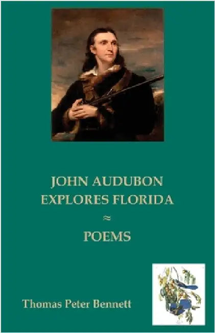 John Audubon Explores Florida: Poems by Bennett, Thomas Peter