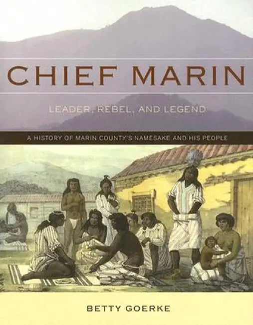 Chief Marin: Leader, Rebel, and Legend by Betty Goerke