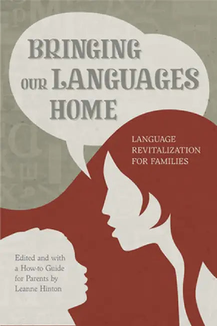 Bringing Our Languages Home: Language Revitalization for Families by Leanne Hinton
