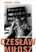 Czeslaw Milosz: A California Life by Cynthia L. Haven