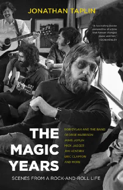 The Magic Years: Scenes from a Rock-And-Roll Life by Jonathan Taplin