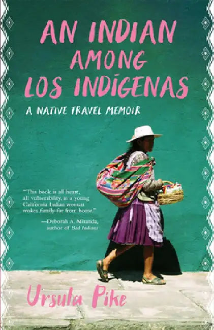 An Indian Among Los Indígenas: A Native Travel Memoir by Ursula Pike