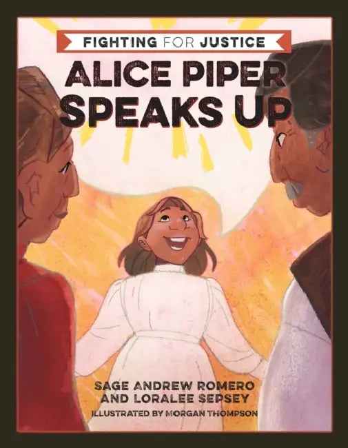 Alice Piper Speaks Up by Sage Andrew Romero, Loralee Sepsey, Morgan Thompson