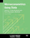 Microeconometrics Using Stata, Second Edition, Volume I: Cross-Sectional and Panel Regression Models by A. Colin Cameron
