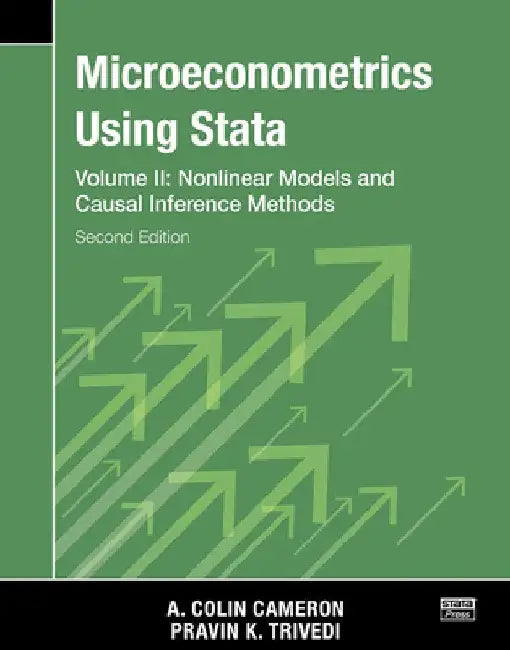 Microeconometrics Using Stata, Second Edition, Volume II: Nonlinear Models and Casual Inference Methods by A. Colin Cameron