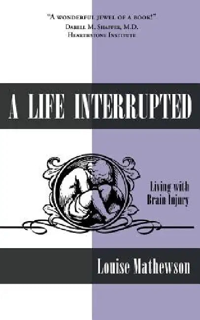 A Life Interrupted: Living with Brain Injury by Louise Mathewson