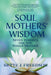 Soul Mothers' Wisdom: Seven Insights for the Single Mother by Bette J. Freedson