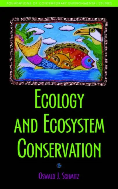Ecology and Ecosystem Conservation by Oswald J. Schmitz