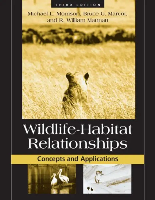 Wildlife-Habitat Relationships: Concepts and Applications by Bruce Marcot, Michael L. Morrison, William Mannan