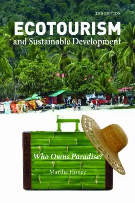 Ecotourism and Sustainable Development: Who Owns Paradise? by Martha Honey