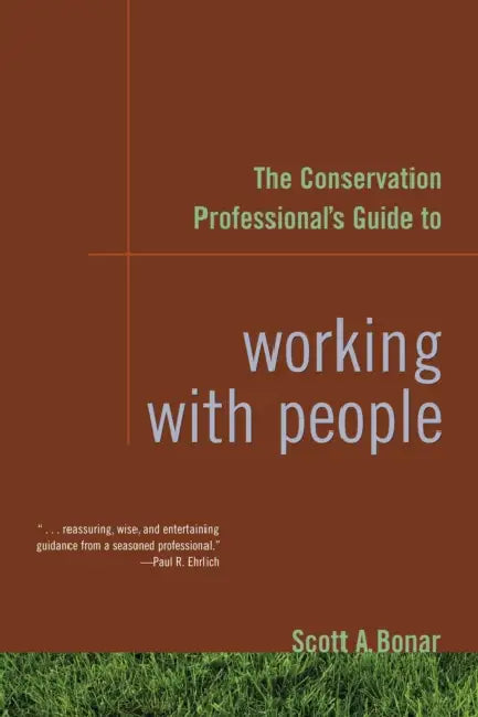 The Conservation Professional's Guide to Working with People by Scott A. Bonar