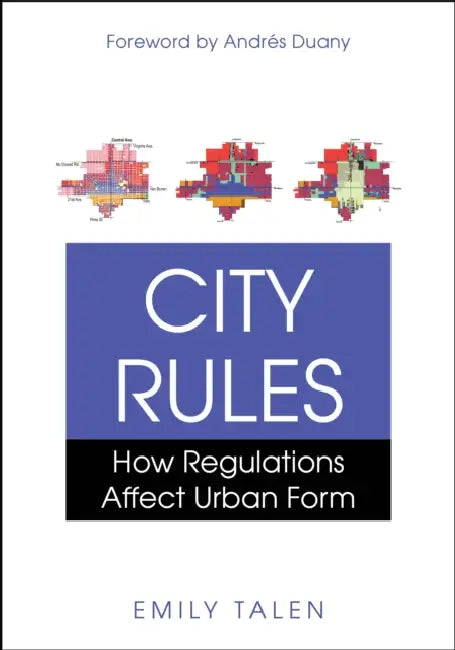 City Rules: How Regulations Affect Urban Form by Emily Talen