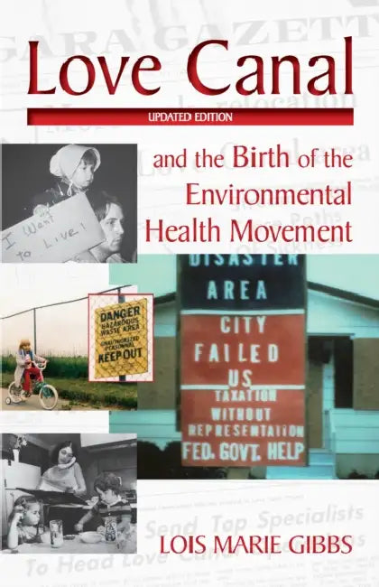 Love Canal: And the Birth of the Environmental Health Movement by Lois Marie Gibbs