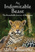 An Indomitable Beast: The Remarkable Journey of the Jaguar by Alan Rabinowitz