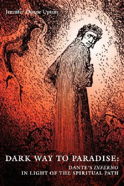 Dark Way to Paradise: Dante's Inferno in Light of the Spiritual Path by Jennifer D. Upton, Upton Charles