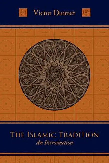 The Islamic Tradition: An Introduction by Victor Danner