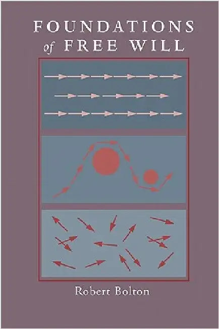 Foundations of Free Will by Bolton, Robert