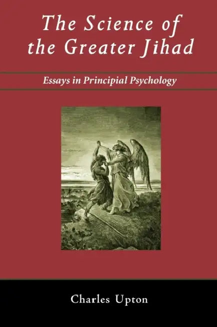 The Science of the Greater Jihad: Essays in Principial Psychology by Charles Upton