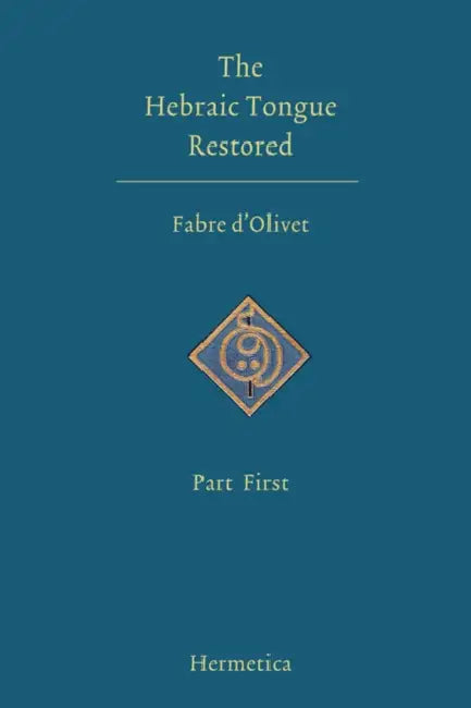 The Hebraic Tongue Restored: Part First by Antoine Fabre D'Olivet, Nayan Louise Redfield