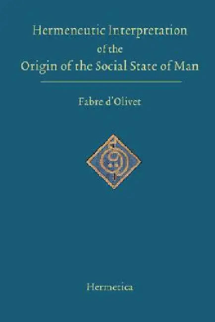 Hermeneutic Interpretation of the Origin of the Social State of Man by Antoine Fabre D'Olivet, Nayan Louise Redfield