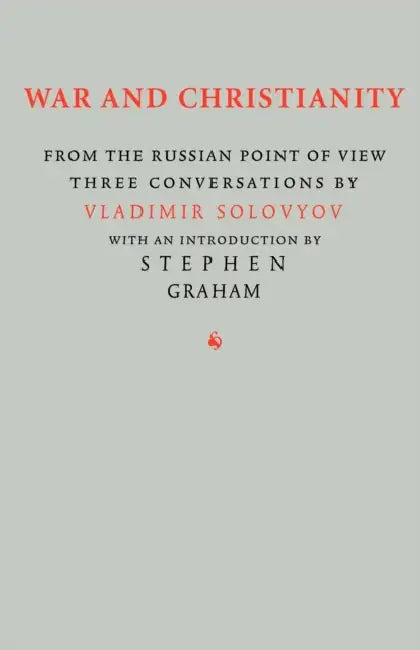 War and Christianity: Three Conversations by Vladimir Solovyov by Vladimir Sergeyevich Solovyov, Stephen Graham