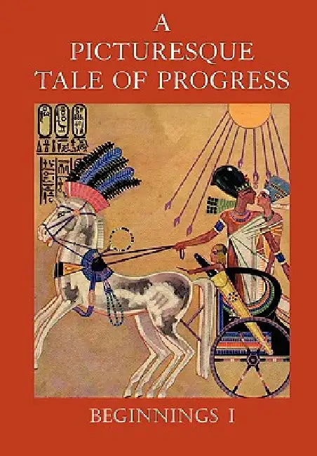 A Picturesque Tale of Progress: The Story of Humankind for Readers Young and Old: Beginnings I by Olive Beaupré Miller, Harry Neal Baum