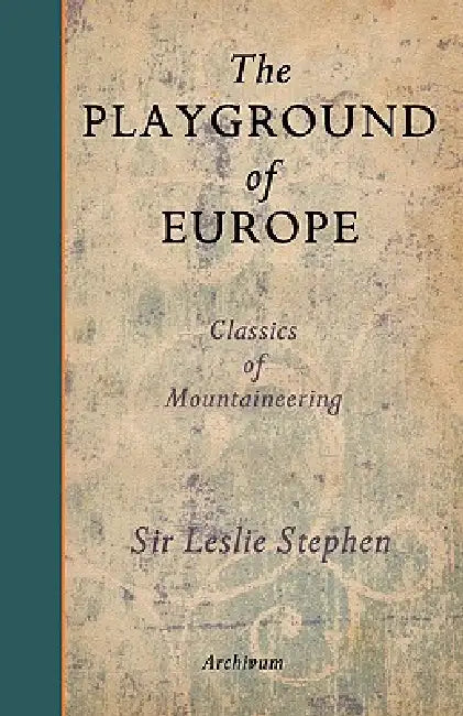 The Playground of Europe by Leslie Stephen, G. Winthrop Young