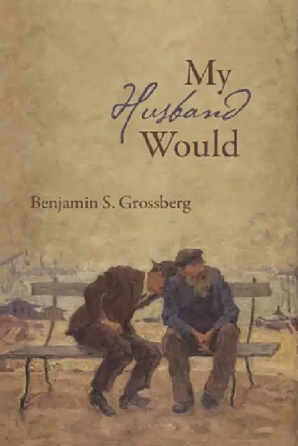 My Husband Would: Poems by Benjamin S. Grossberg