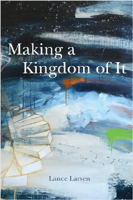 Making a Kingdom of It by Larsen, Lance