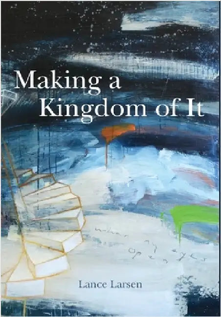Making a Kingdom of It by Larsen, Lance