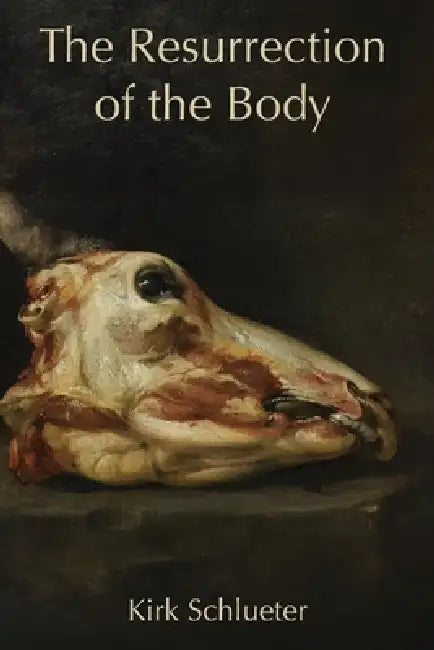 The Resurrection of the Body by Kirk Schlueter