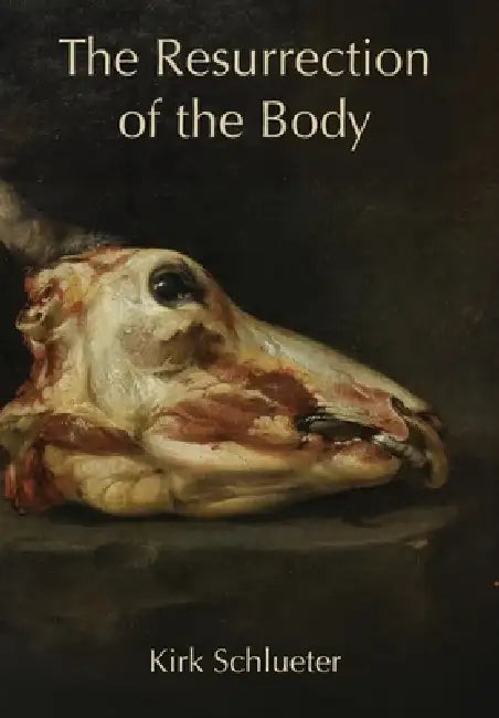 The Resurrection of the Body by Kirk Schlueter