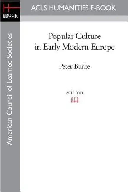 Popular Culture in Early Modern Europe by Peter Burke