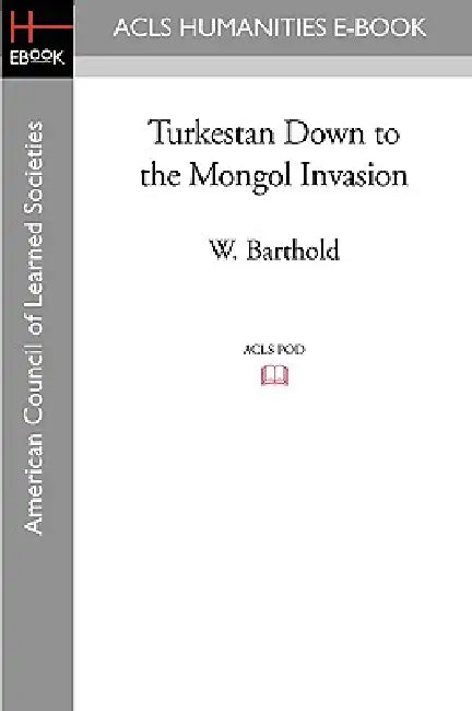 Turkestan Down to the Mongol Invasion by W. Barthold