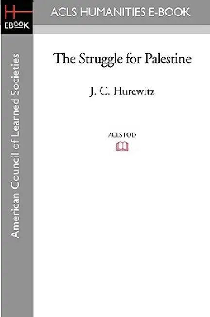 The Struggle for Palestine by J. C. Hurewitz