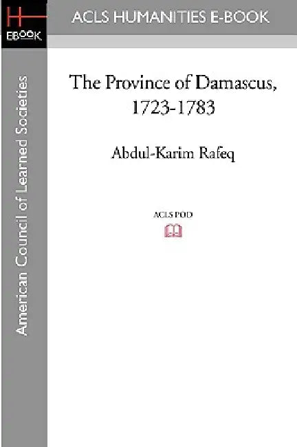 The Province of Damascus, 1723-1783 by Abdul-Karim Rafeq