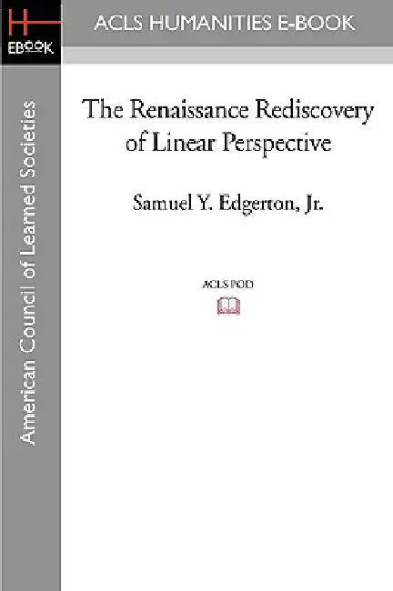 The Renaissance Rediscovery of Linear Perspective by Jr. Edgerton Samuel Y.