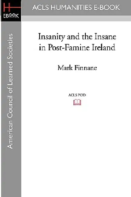 Insanity and the Insane in Post-Famine Ireland by Mark Finnane