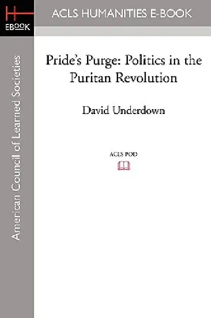 Pride's Purge: Politics in the Puritan Revolution by David Underdown