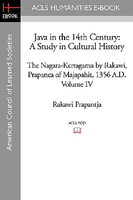 Java in the 14th Century: A Study in Cultural History The Nagara-Kertagama by Rakawi, Prapanca of Majapahit, 1356 A.D. by Rakawi Prapantja