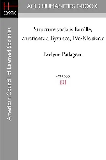 Structure Sociale, Famille, Chretiente a Byzance, IVe-XIe Siecle by Evelyne Patlagean