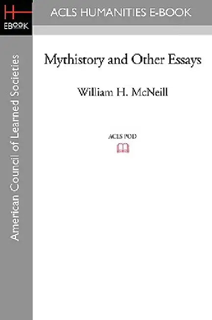Mythistory and Other Essays by William H. McNeill