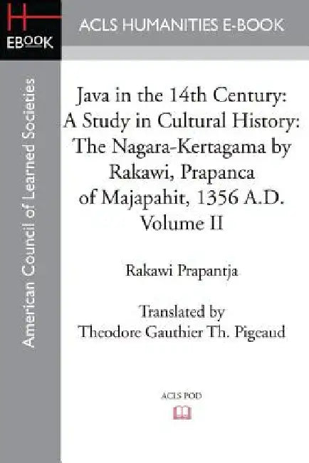 Java in the 14th Century: A Study in Cultural History The Nagara-Kertagama by Rakawi, Prapanca of Majapahit, 1356 A.D. by Rakawi Prapantja