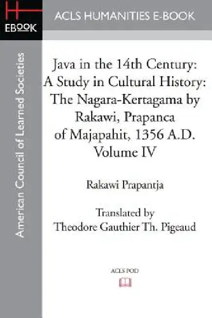 Java in the 14th Century: A Study in Cultural History The Nagara-Kertagama by Rakawi, Prapanca of Majapahit, 1356 A.D. by Rakawi Prapantja