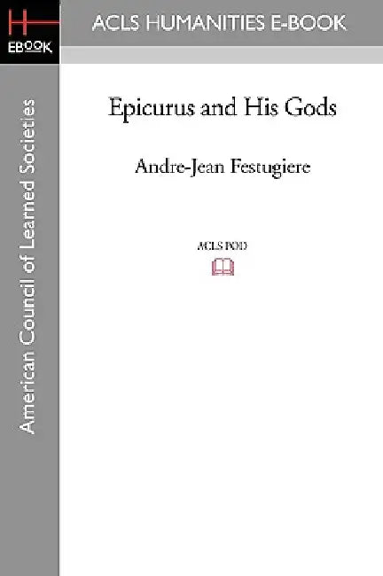 Epicurus and His Gods by A. J. Festugiere, Andre-Jean Festugiere