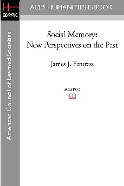 Social Memory: New Perspectives on the Past by James J. Fentress