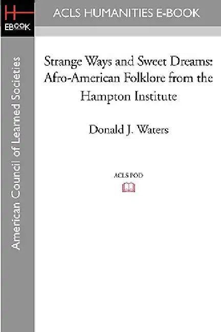 Strange Ways and Sweet Dreams: Afro-American Folklore from the Hampton Institute by Donald J. Waters