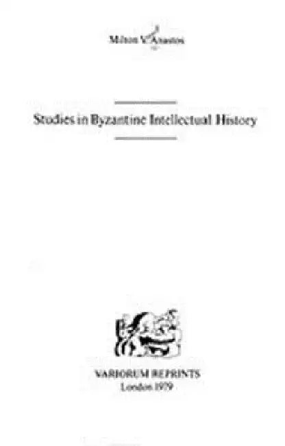Studies in Byzantine Intellectual History by Milton Vasil Anastos