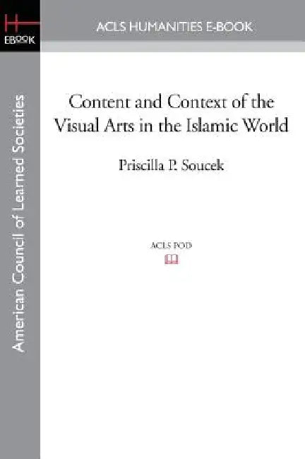 Content and Context of the Visual Arts in the Islamic World by Priscilla P. Soucek