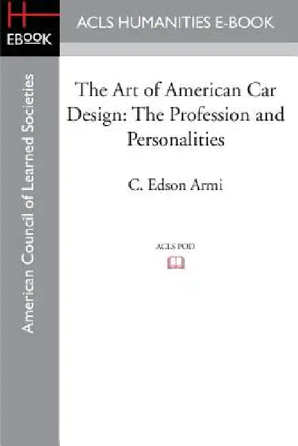 The Art of American Car Design: The Profession and Personalities by C. Edson Armi